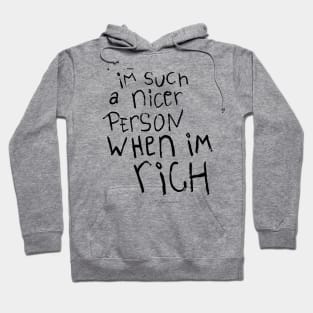 I'm such a nicer person when I'm Rich Hoodie